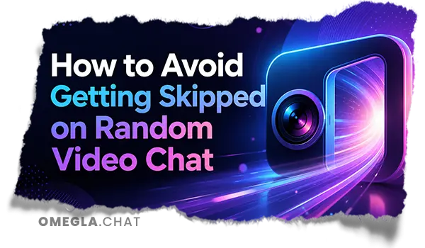 How to Avoid Getting Skipped on Random Video Chat