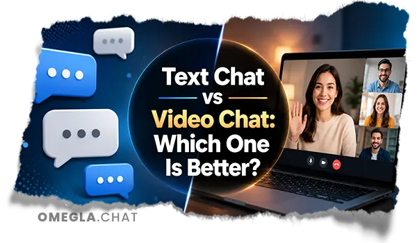 Text Chat vs Video Chat: Which One Is Better?